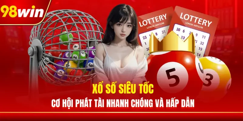 Xổ Số Siêu Tốc - Cơ Hội Phát Tài Nhanh Chóng Và Hấp Dẫn