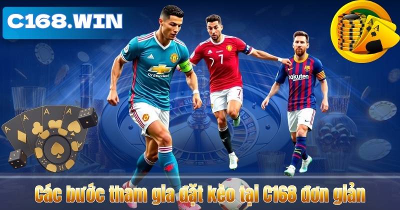 Các bước tham gia đặt kèo tại C168 đơn giản