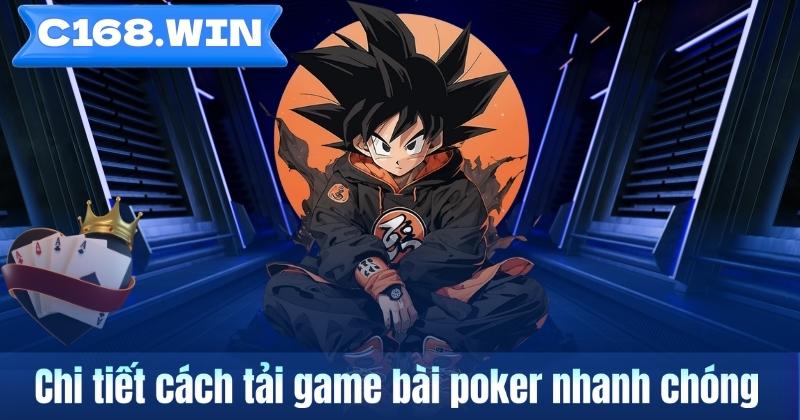 Chi tiết cách tải game bài poker nhanh chóng