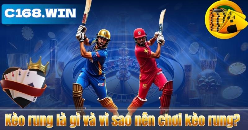 Kèo rung là gì và vì sao nên chơi kèo rung?