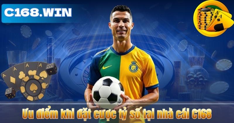 Ưu điểm khi đặt cược tỷ số tại nhà cái C168